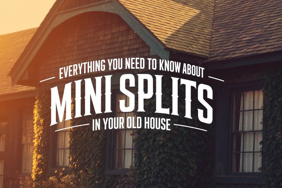 Installing Mini Splits in Old Houses: Complete Guide